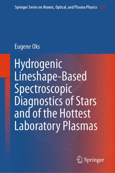 Produktbild: Hydrogenic Lineshape-Based Spectroscopic Diagnostics of Stars and of the Hottest Laboratory Plasmas