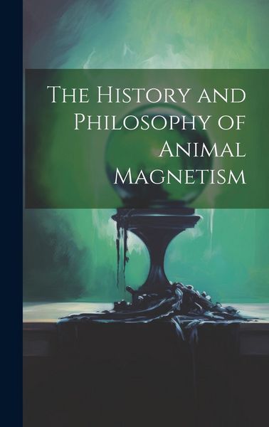 Produktbild: The History and Philosophy of Animal Magnetism