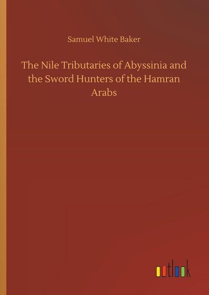 Produktbild: The Nile Tributaries of Abyssinia and the Sword Hunters of the Hamran Arabs