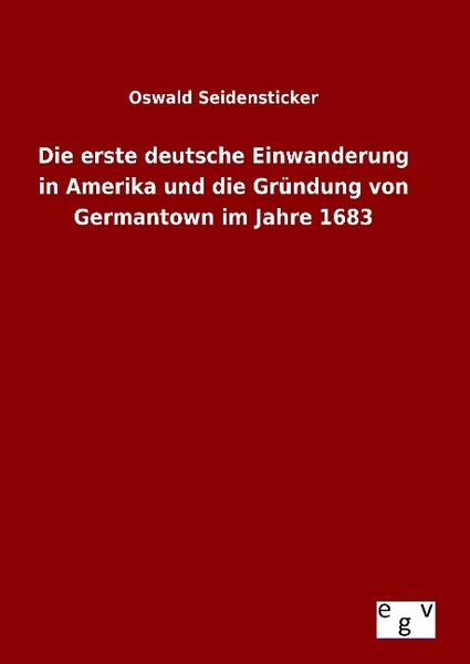 Produktbild: Die erste deutsche Einwanderung in Amerika und die Gr&uuml;ndung von Germantown im Jahre 1683