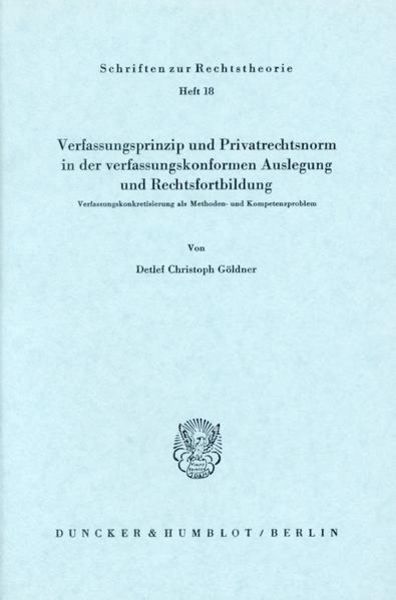 Verfassungsprinzip und Privatrechtsnorm in der verfassungskonformen Auslegung und Rechtsfortbildung.