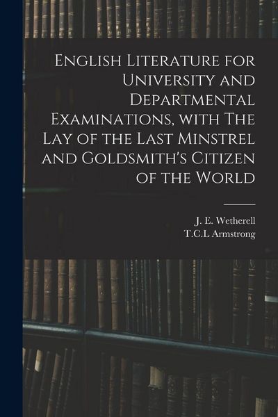 Produktbild: English Literature for University and Departmental Examinations, With The Lay of the Last Minstrel and Goldsmith's Citizen of the World