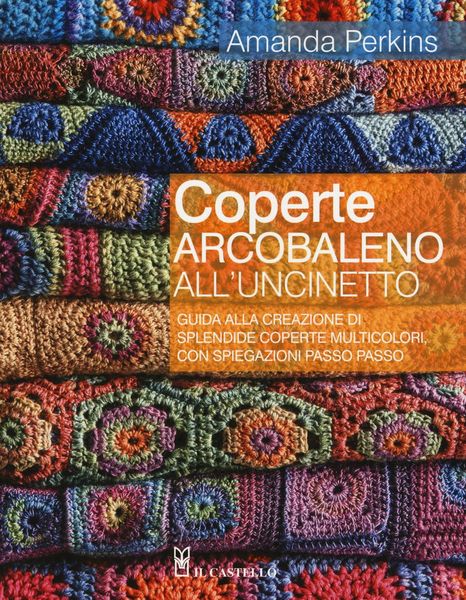 Produktbild: Coperte arcobaleno all'uncinetto. Guida alla creazione di splendide coperte multicolori, con spiegazioni passo passo