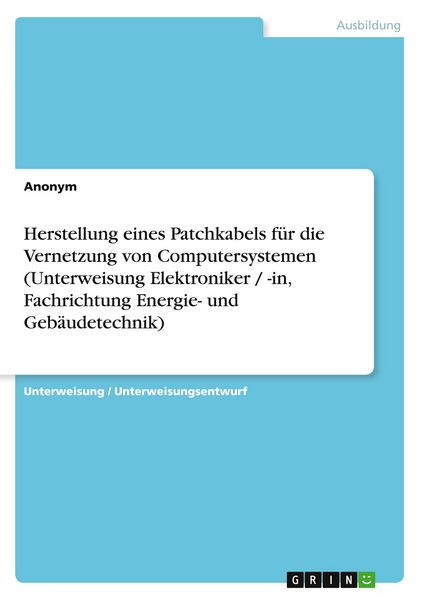 Produktbild: Herstellung eines Patchkabels f&uuml;r die Vernetzung von Computersystemen (Unterweisung Elektroniker / -in, Fachrichtung Energie- und Geb&auml;udetechnik)