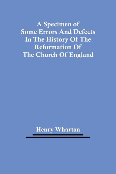 Produktbild: A Specimen Of Some Errors And Defects In The History Of The Reformation Of The Church Of England