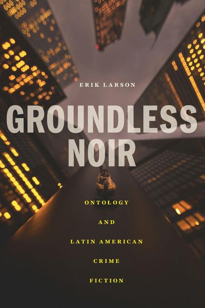 Groundless Noir, Taschenbuch von Erik Larson, Bucknell University Press, 978-1-68448-590-1
