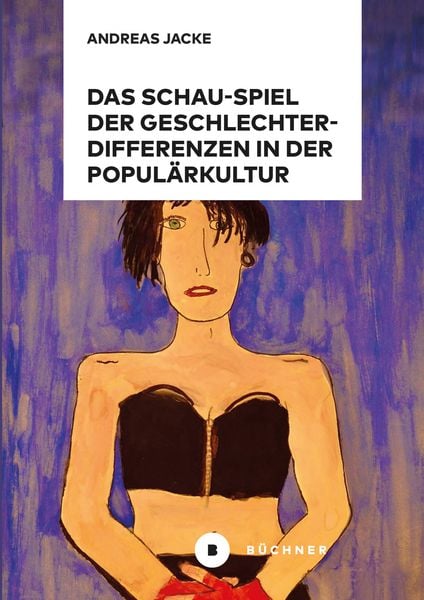 Produktbild: Das Schau-Spiel der Geschlechterdifferenzen in der Popul&auml;rkultur