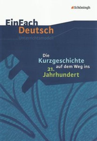 Kurzgeschichte auf dem Weg ins 21. Jahrhundert: Gymnasiale Oberstufe, Taschenbuch von Bettina Greese, Schöningh Verlag in Westermann Bildungsmedien,