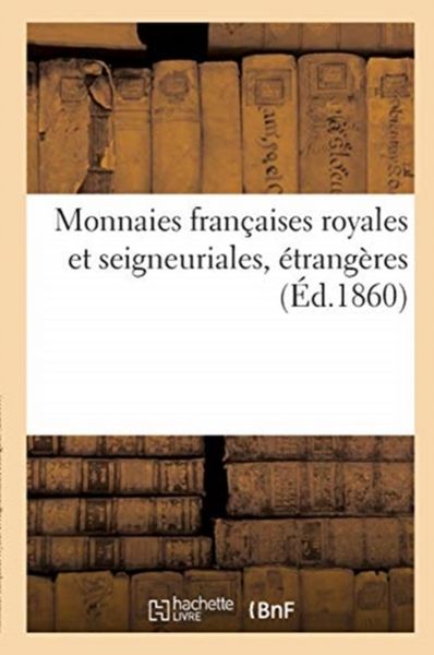 Produktbild: Monnaies Fran&ccedil;aises Royales Et Seigneuriales, &Eacute;trang&egrave;res