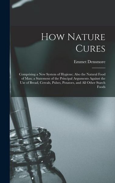 Produktbild: How Nature Cures: Comprising a New System of Hygiene; Also the Natural Food of Man; a Statement of the Principal Arguments Against the U