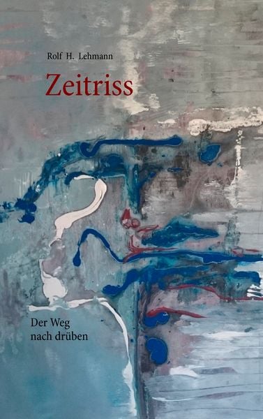 Zeitriss, Taschenbuch von Rolf H. Lehmann, BoD – Books on Demand, 9783842319103