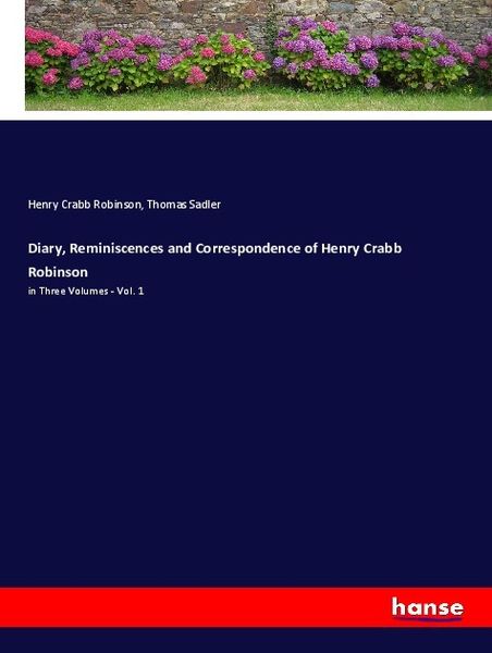 Diary, Reminiscences and Correspondence of Henry Crabb Robinson, Taschenbuch von Henry Crabb Robinson , Thomas Sadler, Hansebooks, 9783337971922