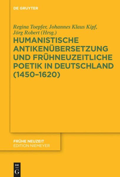 Humanistische Antikenübersetzung und frühneuzeitliche Poetik in Deutschland (1450–1620)