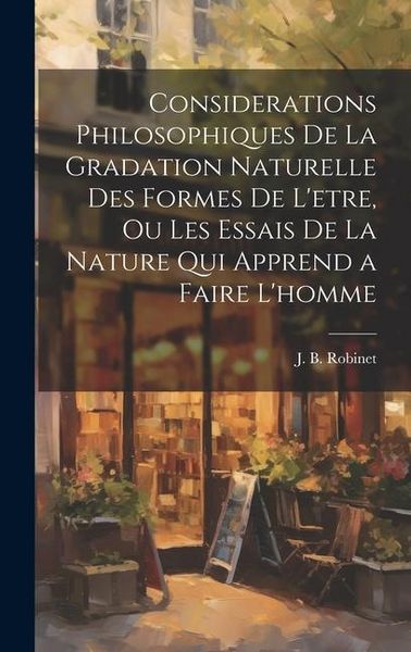 Produktbild: Considerations philosophiques de la gradation naturelle des formes de l'etre, ou Les essais de la nature qui apprend a faire l'homme
