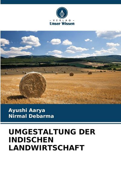 Umgestaltung der Indischen Landwirtschaft, Taschenbuch von Ayushi Aarya , Nirmal Debarma, Verlag Unser Wissen, 9786209550546
