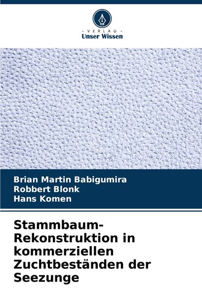 Stammbaum-Rekonstruktion in kommerziellen Zuchtbeständen der Seezunge, Taschenbuch von Brian Martin Babigumira , Robbert Blonk , Hans Komen, Verlag