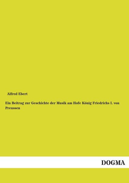 Produktbild: Ein Beitrag zur Geschichte der Musik am Hofe K&ouml;nig Friedrichs I. von Preussen