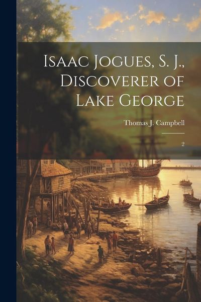 Produktbild: Isaac Jogues, S. J., Discoverer of Lake George