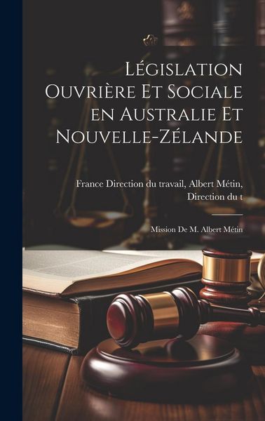 Produktbild: L&eacute;gislation Ouvri&egrave;re et Sociale en Australie et Nouvelle-Z&eacute;lande: Mission de M. Albert M&eacute;tin