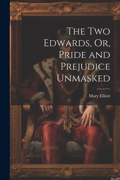 Produktbild: The Two Edwards, Or, Pride and Prejudice Unmasked