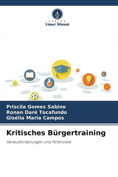 Kritisches Bürgertraining, Taschenbuch von Priscila Gomes Sabino , Ronan Daré Tocafundo , Gisélia Maria Campos, Verlag Unser Wissen, 9786206321132