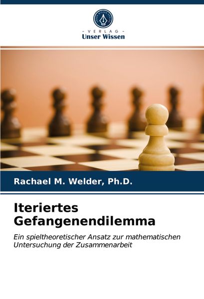 Iteriertes Gefangenendilemma, Taschenbuch von Welder, Verlag Unser Wissen, 9786203187106