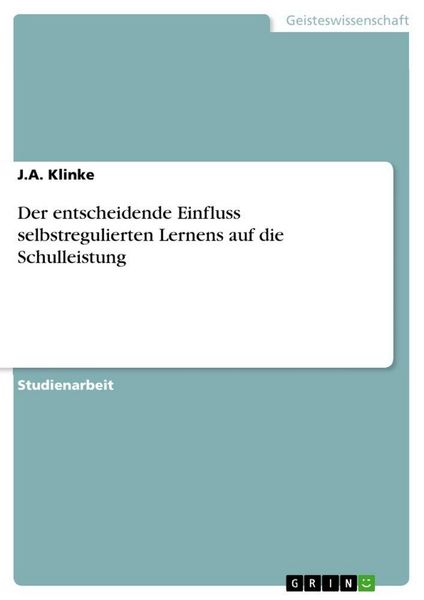 Produktbild: Der entscheidende Einfluss selbstregulierten Lernens auf die Schulleistung