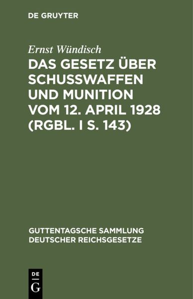 Produktbild: Das Gesetz &uuml;ber Schusswaffen und Munition vom 12. April 1928 (RGBl. I S. 143)