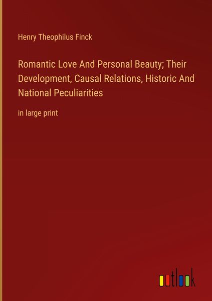 Produktbild: Romantic Love And Personal Beauty; Their Development, Causal Relations, Historic And National Peculiarities