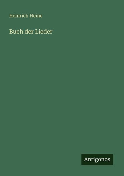 Buch der Lieder, Taschenbuch von Heinrich Heine, Antigonos Verlag, 9783386511360