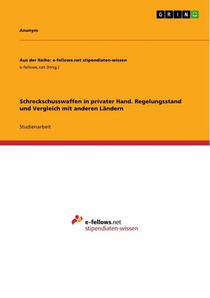 Schreckschusswaffen in privater Hand. Regelungsstand und Vergleich mit anderen Ländern, Taschenbuch von , GRIN, 9783389170816