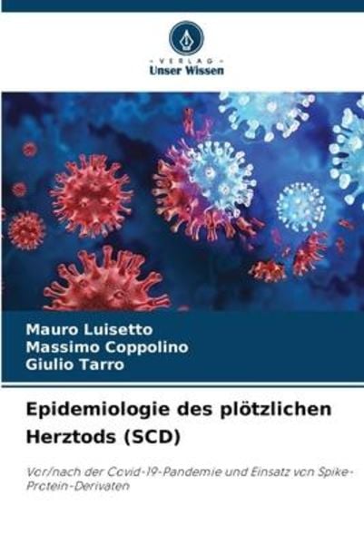 Epidemiologie des plötzlichen Herztods (SCD), Taschenbuch von Mauro Luisetto , Massimo Coppolino , Giulio Tarro, Verlag Unser Wissen, 9786206100065