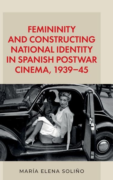 Produktbild: Femininity and constructing national identity in Spanish postwar cinema, 1939-45