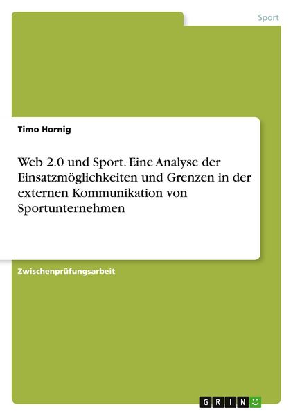 Web 2.0 und Sport. Eine Analyse der Einsatzmöglichkeiten und Grenzen in der externen Kommunikation von Sportunternehmen, Taschenbuch von Timo Hornig,