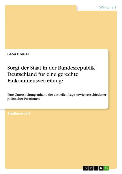 Sorgt der Staat in der Bundesrepublik Deutschland für eine gerechte Einkommensverteilung?, Taschenbuch von Leon Breuer, GRIN, 9783668581845