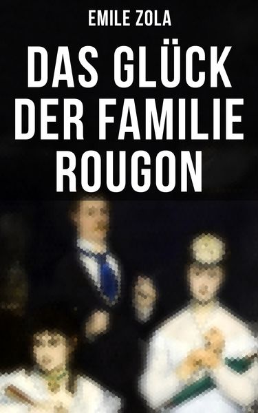 Produktbild: Das Gl&uuml;ck der Familie Rougon