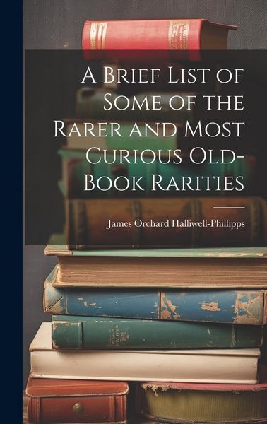 Produktbild: A Brief List of Some of the Rarer and Most Curious Old-book Rarities
