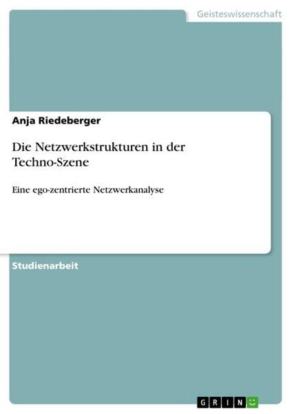 Die Netzwerkstrukturen in der Techno-Szene, Taschenbuch von Anja Riedeberger, GRIN, 9783640401161