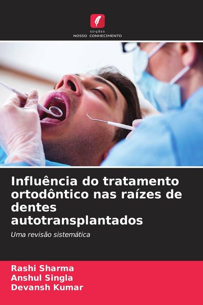 Produktbild: Influ&ecirc;ncia do tratamento ortod&ocirc;ntico nas ra&iacute;zes de dentes autotransplantados