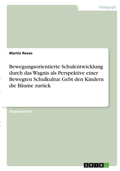 Produktbild: Bewegungsorientierte Schulentwicklung durch das Wagnis als Perspektive einer Bewegten Schulkultur. Gebt den Kindern die B&auml;ume zur&uuml;ck