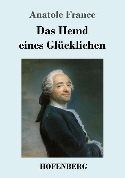 Das Hemd eines Glücklichen, Taschenbuch von Anatole France, Hofenberg, 9783743726185