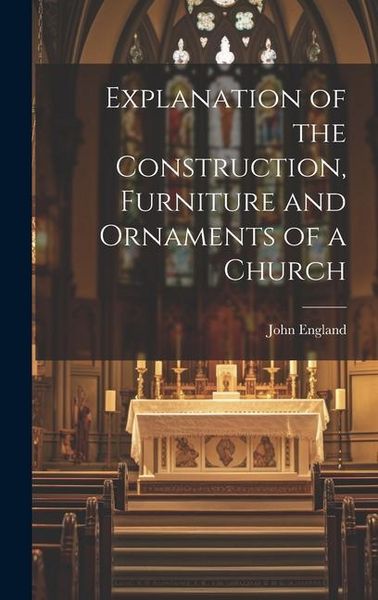Produktbild: Explanation of the Construction, Furniture and Ornaments of a Church