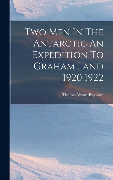 Produktbild: Two Men In The Antarctic An Expedition To Graham Land 1920 1922