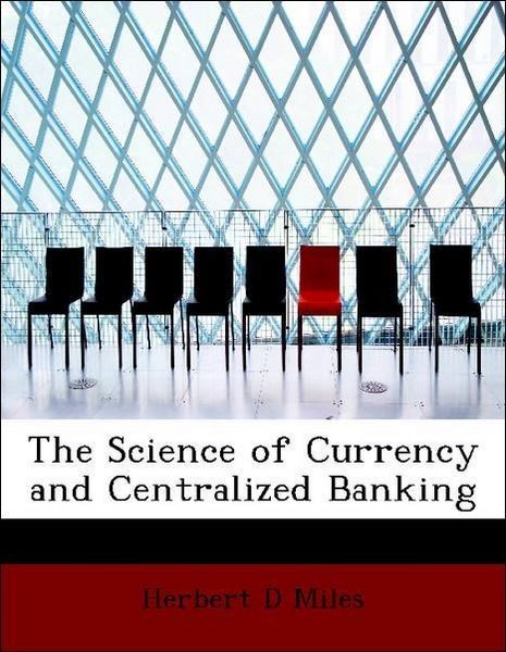 Produktbild: Miles, H: Science of Currency and Centralized Banking