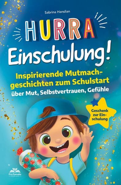 Hurra Einschulung! Inspirierende Mutmachgeschichten zum Schullstart über Mut, Selbstvertrauen, Gefühle I Geschenk zur Einschulung, Schultüte für
