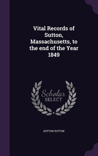 Produktbild: Vital Records of Sutton, Massachusetts, to the end of the Year 1849