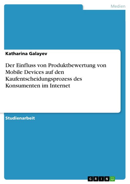 Produktbild: Der Einfluss von Produktbewertung von Mobile Devices auf den Kaufentscheidungsprozess des Konsumenten im Internet