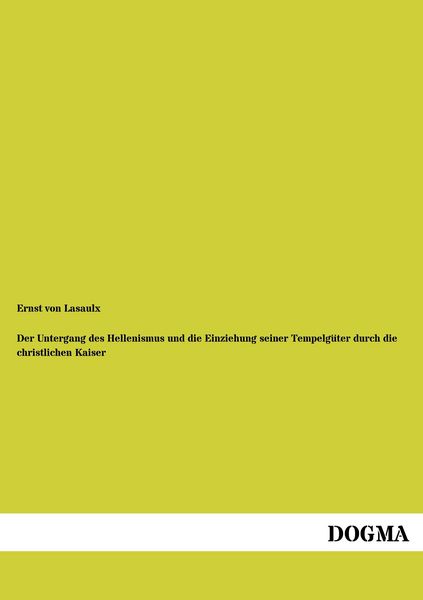 Produktbild: Der Untergang des Hellenismus und die Einziehung seiner Tempelg&uuml;ter durch die christlichen Kaiser