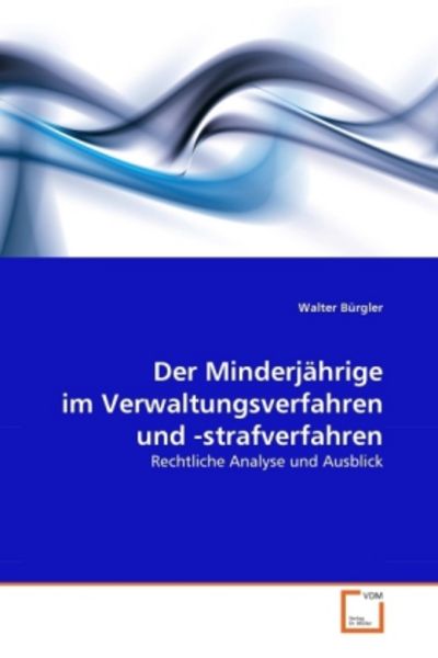 B¿rgler, W: Minderj¿ige im Verwaltungsverfahren und -strafve, Taschenbuch von Walter Bürgler, VDM, 9783639342482