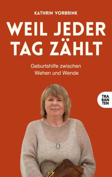 Weil jeder Tag zählt, Taschenbuch von Kathrin Vorbrink, Trabanten Verlag Berlin, 978-3-9869714-8-9